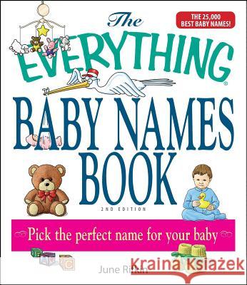 The Everything Baby Names Book, Completely Updated with 5,000 More Names!: Pick the Perfect Name for Your Baby June Rifkin 9781593375782 Adams Media Corporation