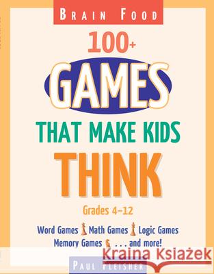 Brain Food: 100+ Games That Make Kids Think Paul Fleisher 9781593633318 Prufrock Press