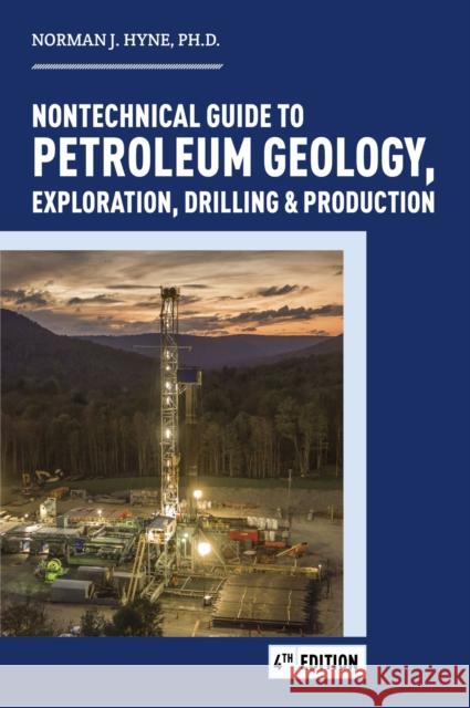 Nontechnical Guide to Petroleum Geology, Exploration, Drilling & Production Norman J. Hyne   9781593704933 PennWell Books
