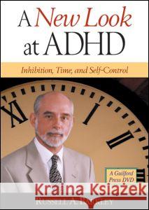 A New Look at ADHD : Inhibition, Time, and Self-Control Russell A. Barkley   9781593854218 Taylor & Francis