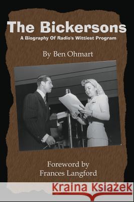 The Bickersons: A Biography of Radio's Wittiest Program Ohmart, Ben 9781593930080 Bearmanor Media