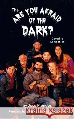 The Are You Afraid of the Dark Campfire Companion (hardback) Prendes, Jose 9781593939908 BearManor Media