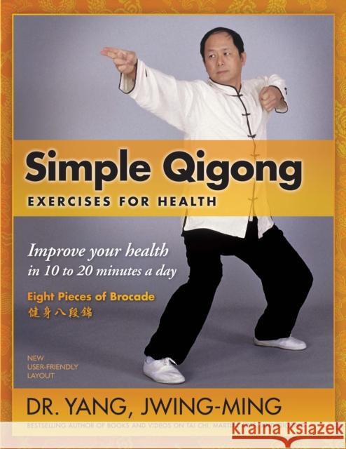 Simple Qigong Exercises for Health: Improve Your Health in 10 to 20 Minutes a Day Dr Yang Jwing-Ming 9781594392696 YMAA Publication Center
