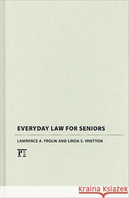 Everyday Law for Seniors Lawrence A. Frolik Linda S. Whitton 9781594517013 Paradigm Publishers