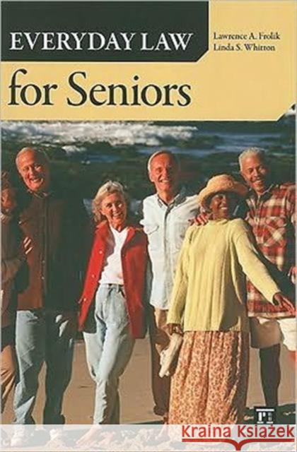 Everyday Law for Seniors Lawrence A. Frolik Linda S. Whitton 9781594517020 Paradigm Publishers