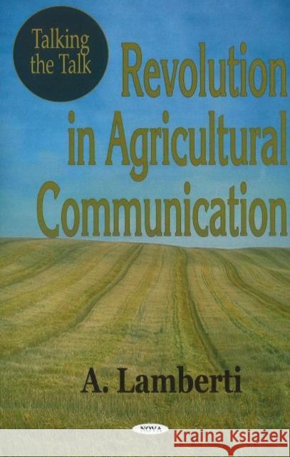 Talking the Talk: Revolution in Agricultural Communication A Lamberti 9781594545344 Nova Science Publishers Inc