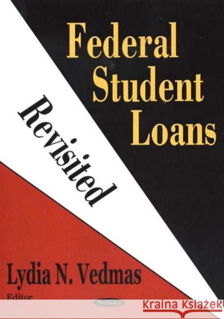 Federal Student Loans Revisited Lydia N Vedmas 9781594546457 Nova Science Publishers Inc