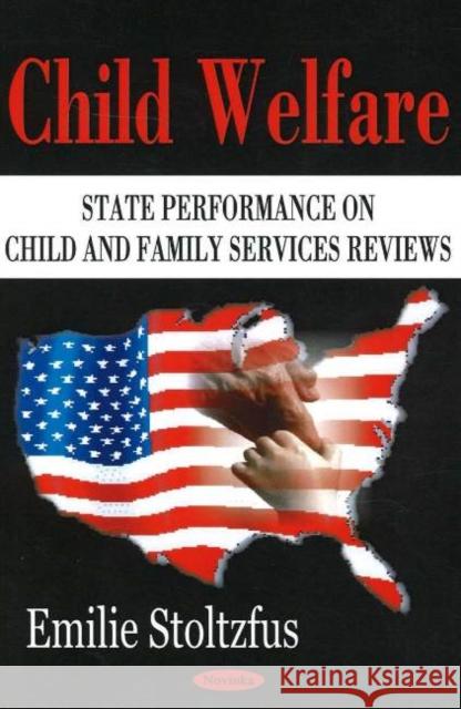 Child Welfare: State Performance on Child & Family Services Reviews Emilie Stoltzfus 9781594547812 Nova Science Publishers Inc