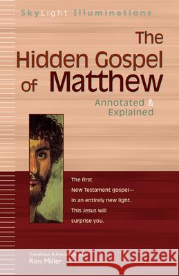 The Hidden Gospel of Matthew: Annotated & Explained Ron Miller 9781594730382 Skylight Paths Publishing