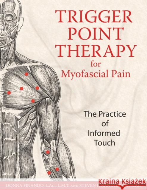 Trigger Point Therapy for Myofascial Pain: The Practice of Informed Touch Donna Finando Steven Finando 9781594770548 Inner Traditions Bear and Company