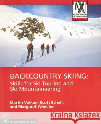 Backcountry Skiing: Skills for Ski Touring and Ski Mountaineering Martin Volken, Scott Schell, Margaret Wheeler 9781594850387 Mountaineers Books
