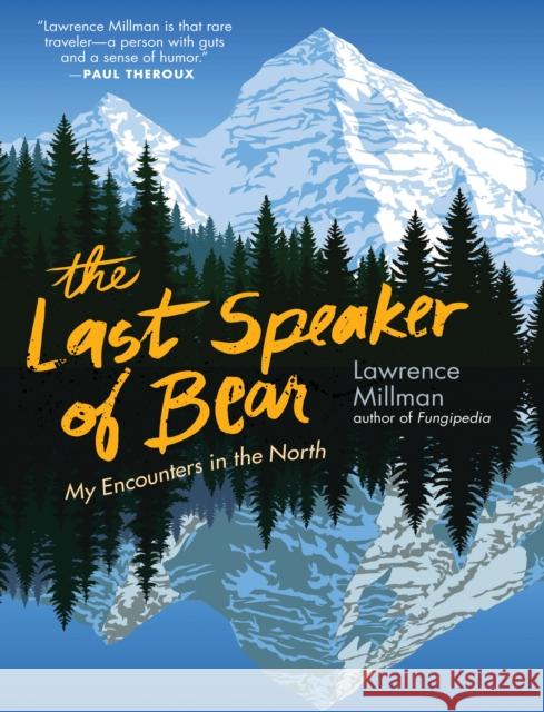 The Last Speaker of Bear: My Encounters in the North Millman, Lawrence 9781595349859 Trinity University Press