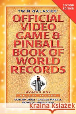 Twin Galaxies' Official Video Game & Pinball Book Of World Records; Arcade Volume, Second Edition Day, Walter 9781595409959 1st World Publishing