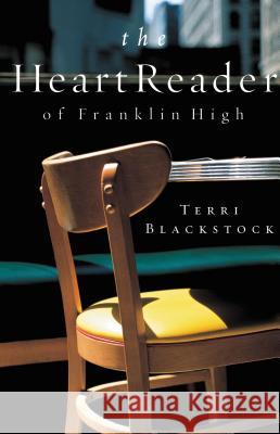 The Heart Reader of Franklin High Terri Blackstock 9781595545916 Thomas Nelson Publishers