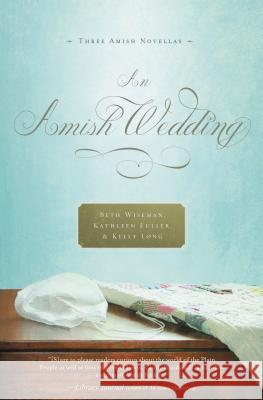 An Amish Wedding Beth Wiseman Kathleen Fuller Kelly Long 9781595549211 Thomas Nelson Publishers