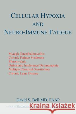Cellular Hypoxia and Neuro-Immune Fatigue David S. Bell 9781595941794 Wingspan Press