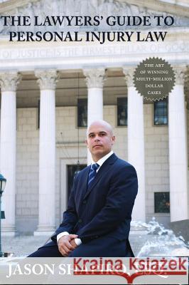 The Lawyers' Guide to Personal Injury Law Jason Shapiro 9781595941879 Wingspan Press