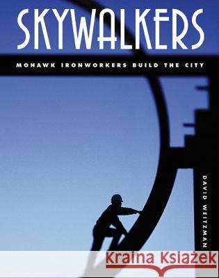 Skywalkers: Mohawk Ironworkers Build the City David Weitzman 9781596431621 Flash Point