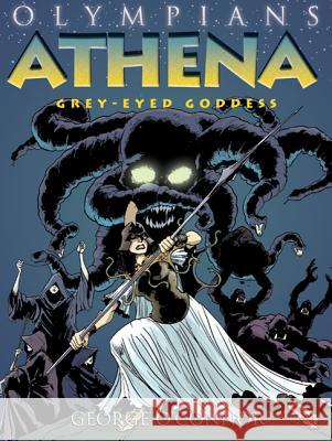 Olympians: Athena: Grey-Eyed Goddess George O'Connor 9781596434325 First Second