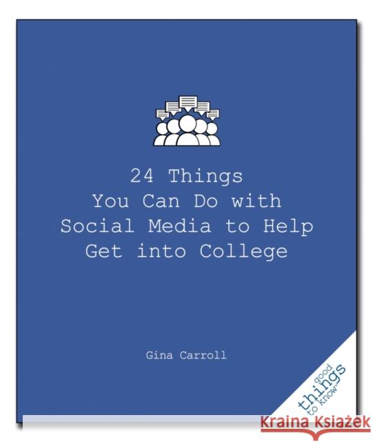 24 Things You Can Do with Social Media to Help Get Into College Gina Carroll 9781596527485 Turner Publishing Company (KY)