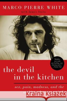 The Devil in the Kitchen: Sex, Pain, Madness, and the Making of a Great Chef White, Marco Pierre 9781596914971 Bloomsbury Publishing PLC