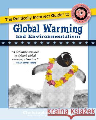 The Politically Incorrect Guide to Global Warming and Environmentalism Christopher C. Horner 9781596985018 Regnery Publishing Inc