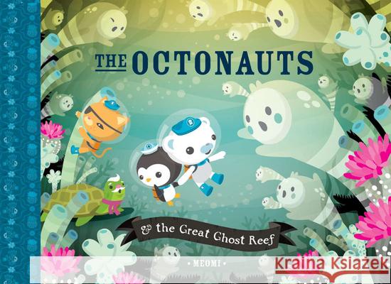 The Octonauts & the Great Ghost Reef Meomi 9781597020190 Immedium