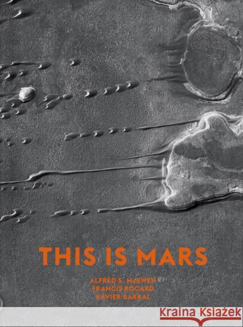 This Is Mars: MIDI Edition Xavier Barral Alfred S. McEwen Francis Rocard 9781597114158 Aperture