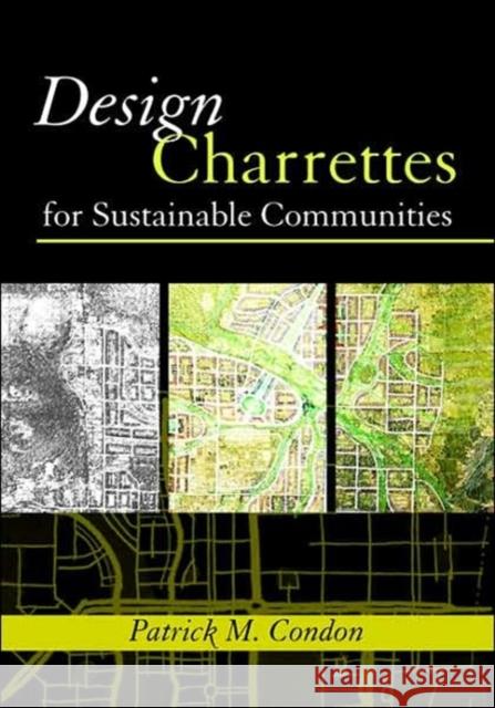Design Charrettes for Sustainable Communities Patrick Condon 9781597260534 Island Press
