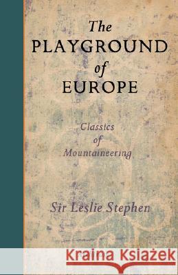 The Playground of Europe Leslie Stephen G. Winthrop Young 9781597314022 Archivum Press