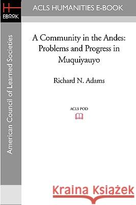 A Community in the Andes: Problems and Progress in Muquiyauyo Richard N. Adams 9781597406604 ACLS History E-Book Project