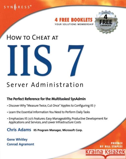 How to Cheat at IIS 7 Server Administration Chris Adams Conrad, Jr. Agramont Gene Whitley 9781597491556 Syngress Publishing