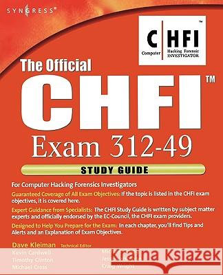 The Official Chfi Study Guide (Exam 312-49): For Computer Hacking Forensic Investigator Dave Kleiman 9781597491976 Syngress Publishing