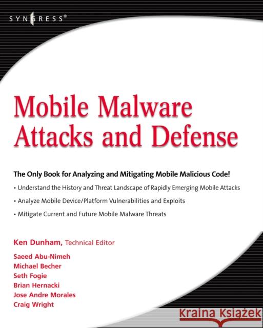 Mobile Malware Attacks and Defense Ken Dunham 9781597492980 SYNGRESS MEDIA,U.S.