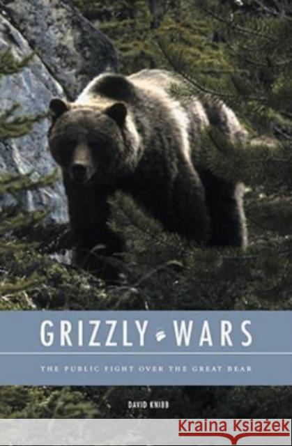 Grizzly Wars: The Public Fight Over the Great Bear David G. Knibb Lance Craighead 9781597660372 Eastern Washington University Press