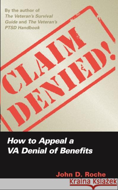 Claim Denied!: How to Appeal a VA Denial of Benefits Roche, John D. 9781597971164 Potomac Books Inc.