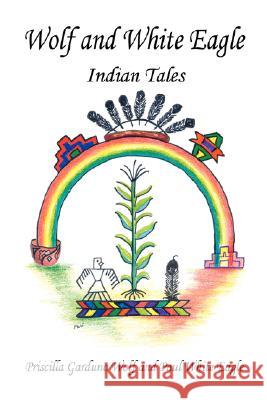 Wolf and White Eagle - Indian Tales Priscilla Garduno Wolf Paul White Eagle 9781598247466 E-Booktime, LLC
