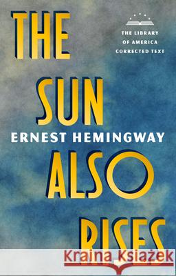The Sun Also Rises: The Library of America Corrected Text [Deckle Edge Paper] Ernest Hemingway, Robert W. Trogdon 9781598537154 The Library of America