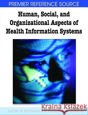 Human, Social, and Organizational Aspects of Health Information Systems A W Kushniruk 9781599047928 0