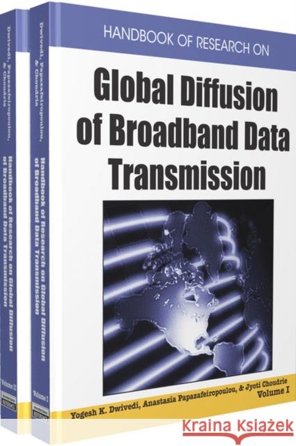 Handbook of Research on Global Diffusion of Broadband Data Transmission Yogesh K. Dwivedi Anastasia Papazafeiropoulou Jyoti Choudrie 9781599048512 Information Science Reference