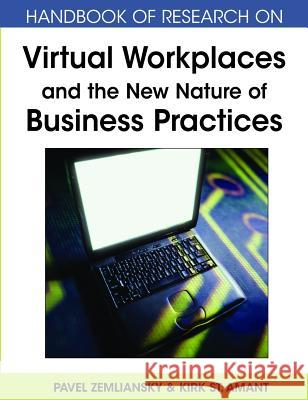 Handbook of Research on Virtual Workplaces and the New Nature of Business Practices Pavel Zemliansky Kirk S 9781599048932 Information Science Reference