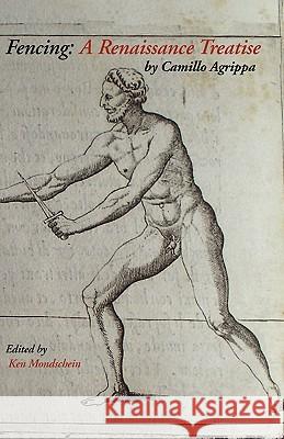 Fencing: A Renaissance Treatise Camillo Agrippa, Ken Mondschein 9781599101293 Italica Press