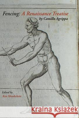 Fencing: A Renaissance Treatise Camillo Agrippa, Ken Mondschein 9781599101736 Italica Press