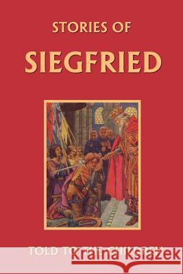 Stories of Siegfried Told to the Children (Yesterday's Classics) MacGregor, Mary 9781599150031 Yesterday's Classics