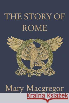 The Story of Rome (Yesterday's Classics) MacGregor, Mary 9781599150345 Yesterday's Classics