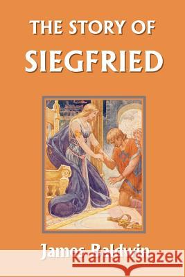 The Story of Siegfried (Yesterday's Classics) Baldwin, James 9781599150413 Yesterday's Classics