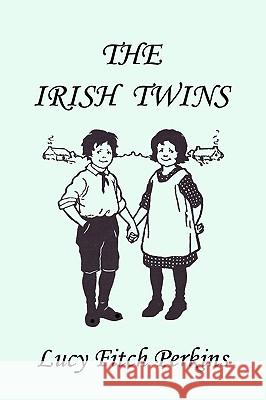 The Irish Twins, Illustrated Edition (Yesterday's Classics) Lucy Fitch Perkins 9781599151229 Yesterday's Classics
