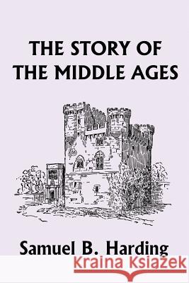 The Story of the Middle Ages (Yesterday's Classics) Harding, Samuel B. 9781599151571 Yesterday's Classics