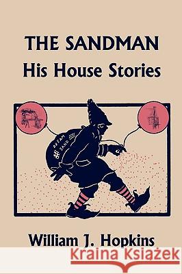 The Sandman: His House Stories (Yesterday's Classics) Hopkins, William J. 9781599153049 Yesterday's Classics
