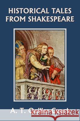 Historical Tales from Shakespeare (Yesterday's Classics) Arthur Quiller-Couch 9781599154923 Yesterday's Classics